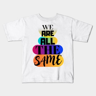 We are all the same. Kids T-Shirt